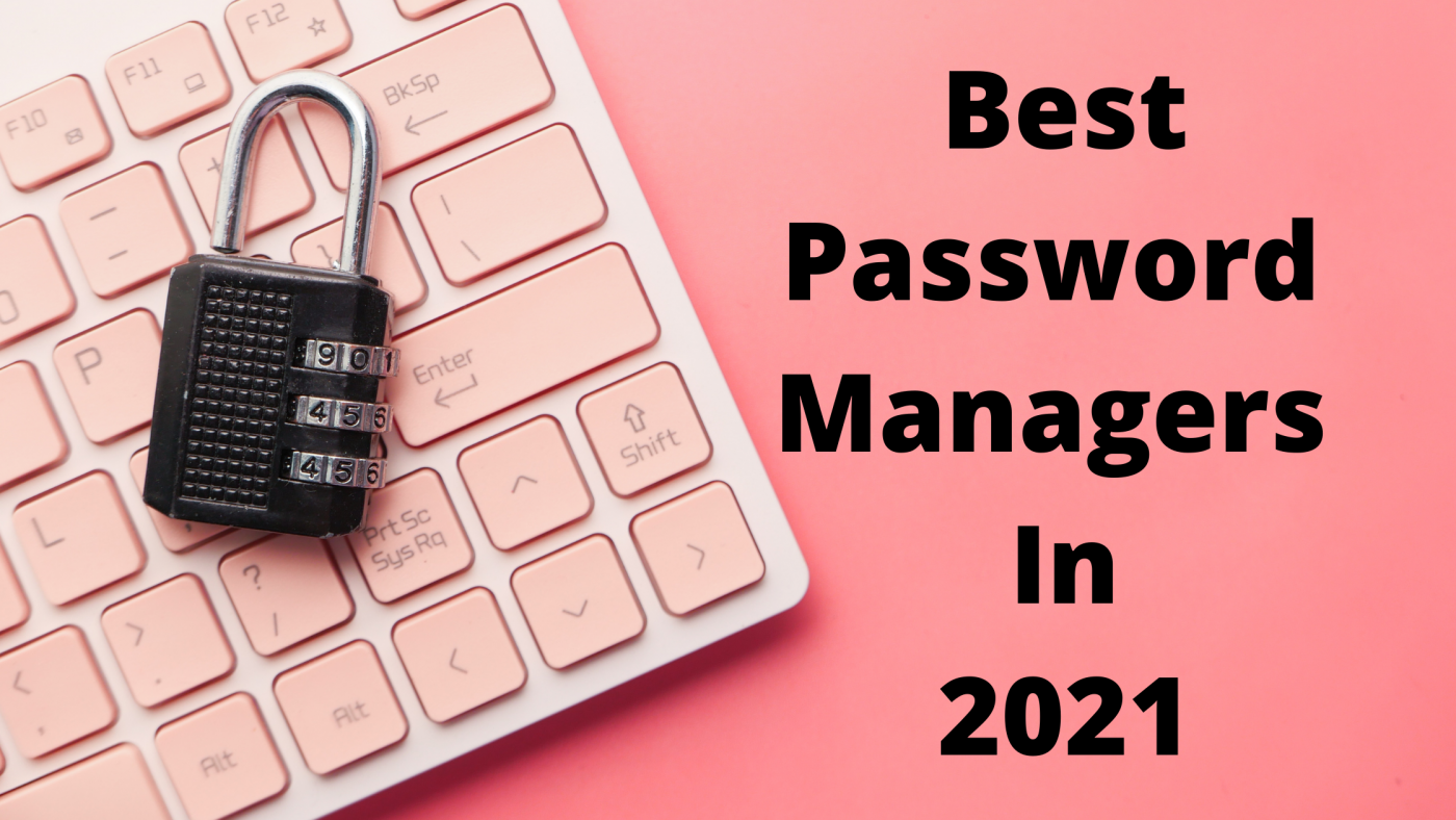 Best Password Manager 5 Best Password Managers In 2021